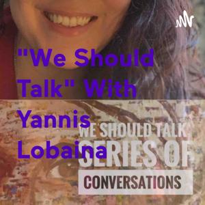 "We Should Talk" With Yannis Lobaina