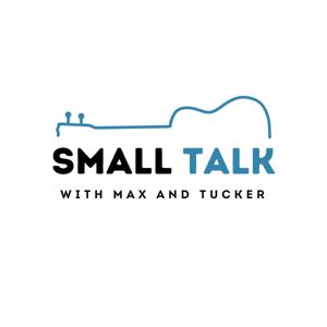 Small Talk with Max and Tucker
