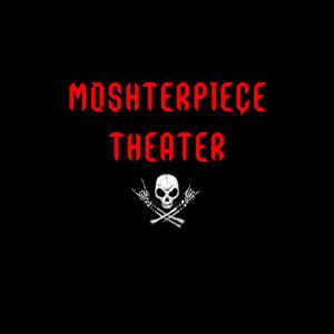 MOSHterpiece Theater