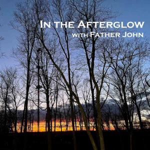 In the Afterglow with Father John