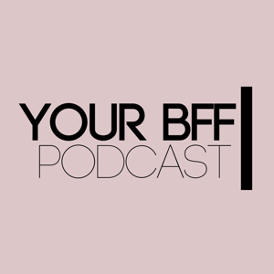 Your BFF Podcast