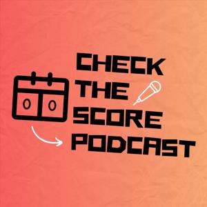 Check The Score Podcast
