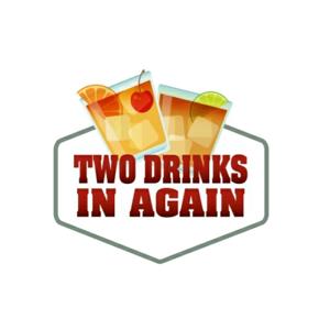 Two Drinks In Again