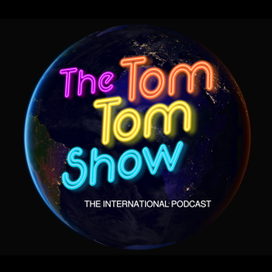 The Tom Tom Show: The International Podcast