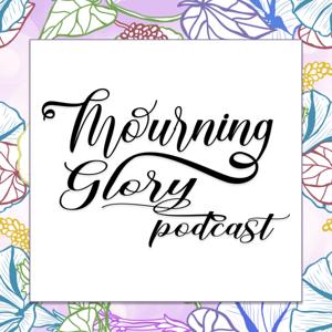 Mourning Glory Grief Podcast