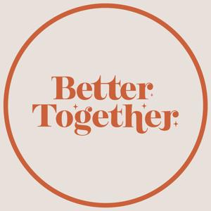 Better Together Podcast by Better Together