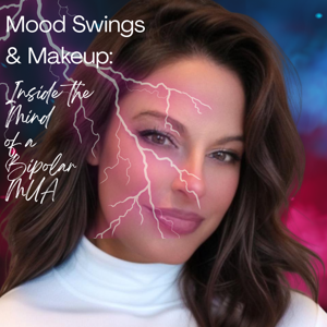 Mood Swings & Makeup:  Inside the Mind of a Bipolar MUA