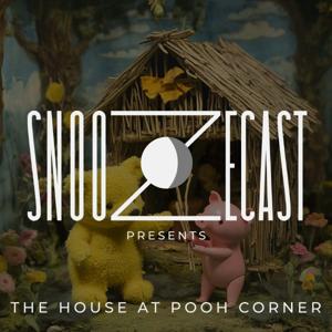 Snoozecast Presents: The House at Pooh Corner by Snoozecast