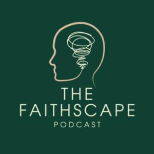 THE FAITHSCAPE PODCAST