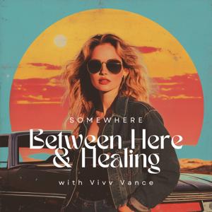 Somewhere Between Here and Healing