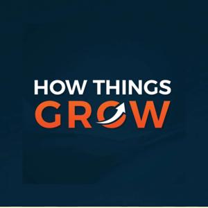 The How Things Grow Podcast