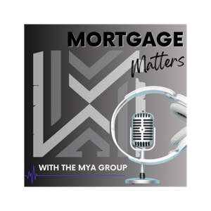 Mortgage Matters with The Mya Group