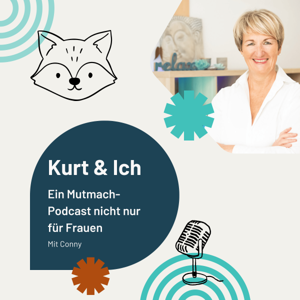 Kurt & Ich - Ein Mutmach-Podcast nicht nur für Frauen