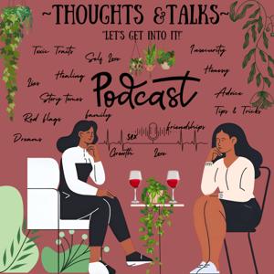 Thoughts & Talks: Lets Get Into It!