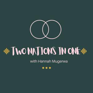 Two Nations in One with Hannah Mugerwa