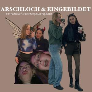 ARSCHLOCH UND EINGEBILDET