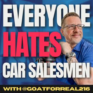 The Everyone Hates Car Salesmen Podcast