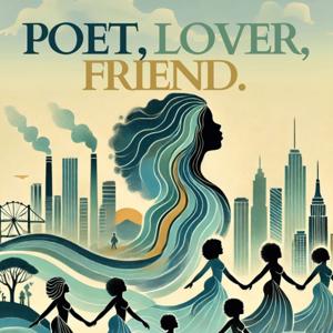 Poet, Lover, Friend.