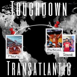 Touchdown Transatlantic - Der Podcast zwischen Kansas City, Oer-Erkenschwick und Neckarsulm