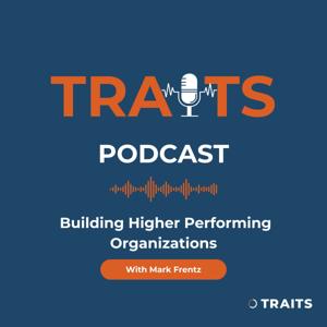 TRAITS podcast: Building Higher Performing Organizations
