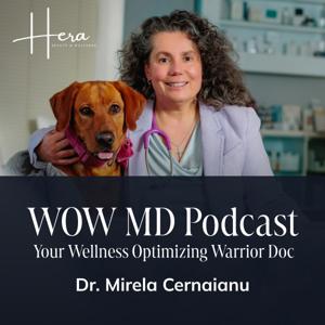W.O.W. MD - Your Wellness Optimizing Warrior by Dr. Mirela Cernaianu
