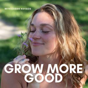 Grow More Good with Cassie Kovacs