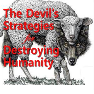 The Devil’s Strategies for Destroying Humanity