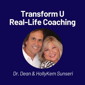Transform U: Real-Life Coaching with Dr. Dean and HollyKem Sunseri