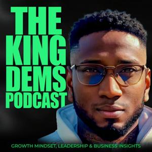 The King Dems Podcast | Growth Mindset, Leadership and Business Insights