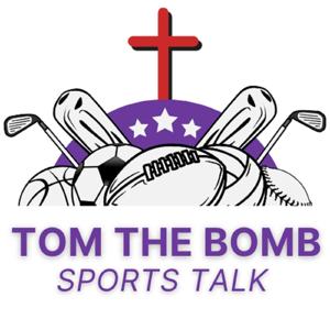Tom The Bomb Sports Talk