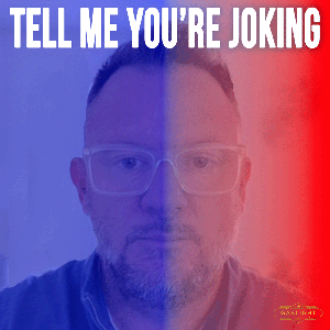 Tell Me You’re Joking