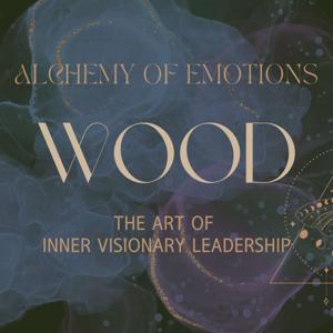 Alchemy of Emotions - Wood Phase