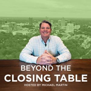 Beyond The Closing Table - Hosted by Michael Martin of the Martin Mortgage Group