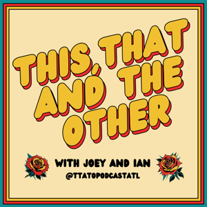This, That, & the Other with Joey & Ian