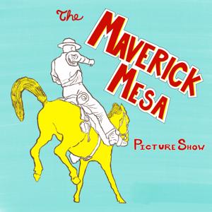 The Maverick Mesa Picture Show