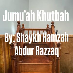 Jumu'ah Khutbah - Hamzah Abdur- Razzaq