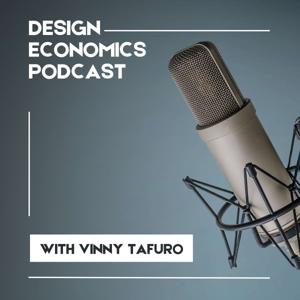 Design Economics Podcast with Vinny Tafuro