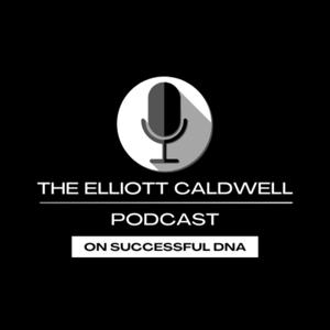 The Elliott Caldwell Podcast: On Successful DNA