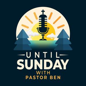 Until Sunday with Pastor Ben