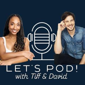 Let's Pod with Tiff and David