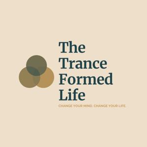 The Trance Formed Life Podcast