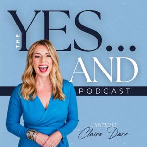 The Yes...And Podcast with Claire Darr