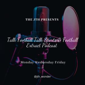 Talk-Football-Talk-Sports & Football-Extract with the Jth-Wonder