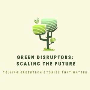 Green Disruptors: Scaling the Future Video Edition