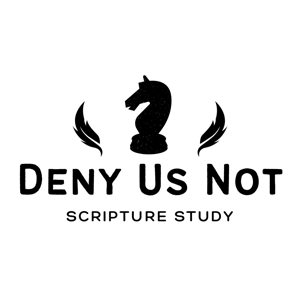 Deny Us Not Scripture Study