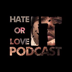 Hate It Or Love It Podcast