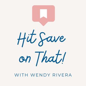 Hit Save On That w/ Wendy Rivera by Wendy Rivera