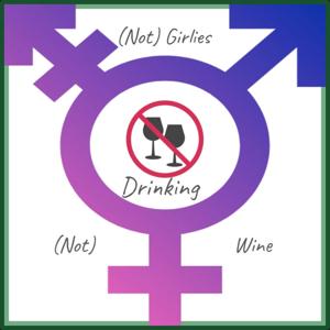 (Not) Girlies Drinking (Not) Wine