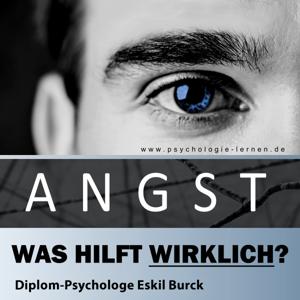 Angst - Was hilft wirklich gegen Angst und Panikattacken? by Dipl. Psych. Eskil Burck