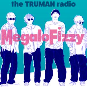 MegaloFizzyのTRUMAN RADIO